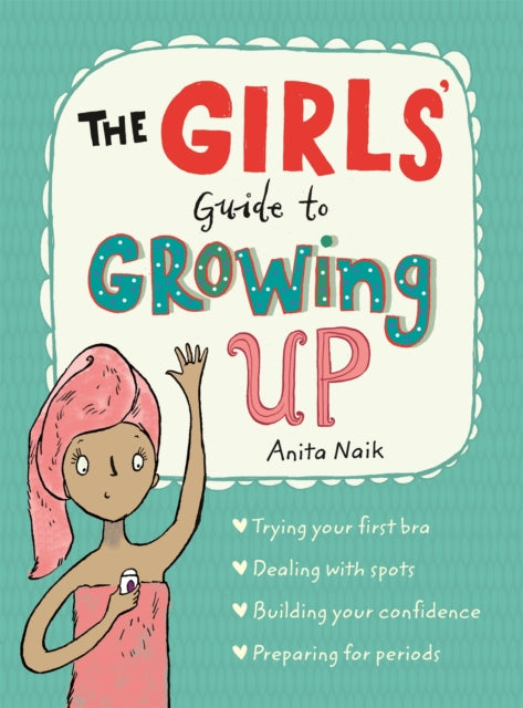 The Girls' Guide to Growing Up: the best-selling puberty guide for girls-9781526360182